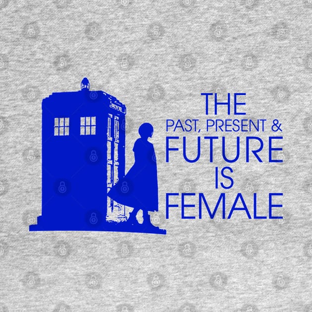 The Past, Present & Future Is Female (Doctor Who inspired) by UselessRob